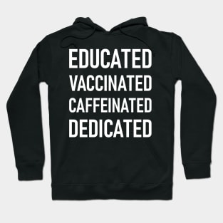 Educated Vaccinated Caffeinated Dedicated Hoodie